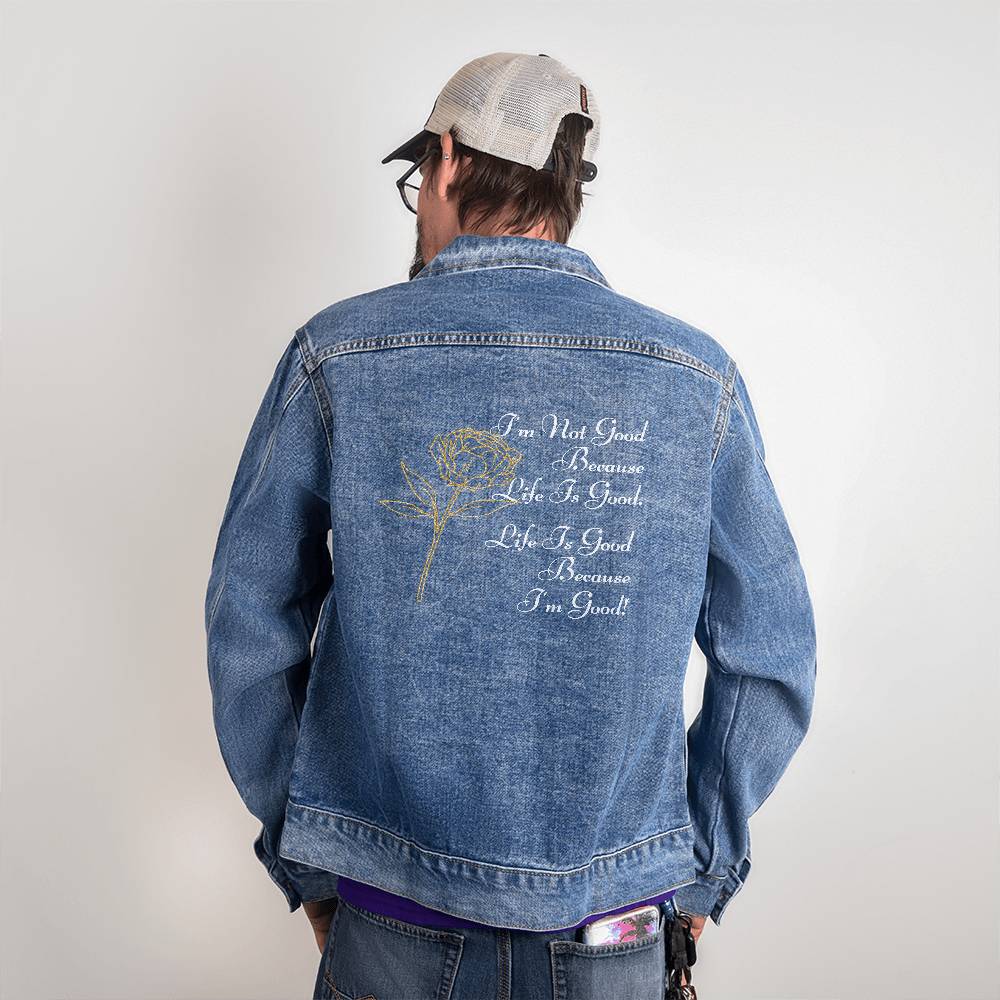 Men's Denim DTG Jacket - I'm Not Good Because Life Is Good. Life Is Good Because I'm Good!