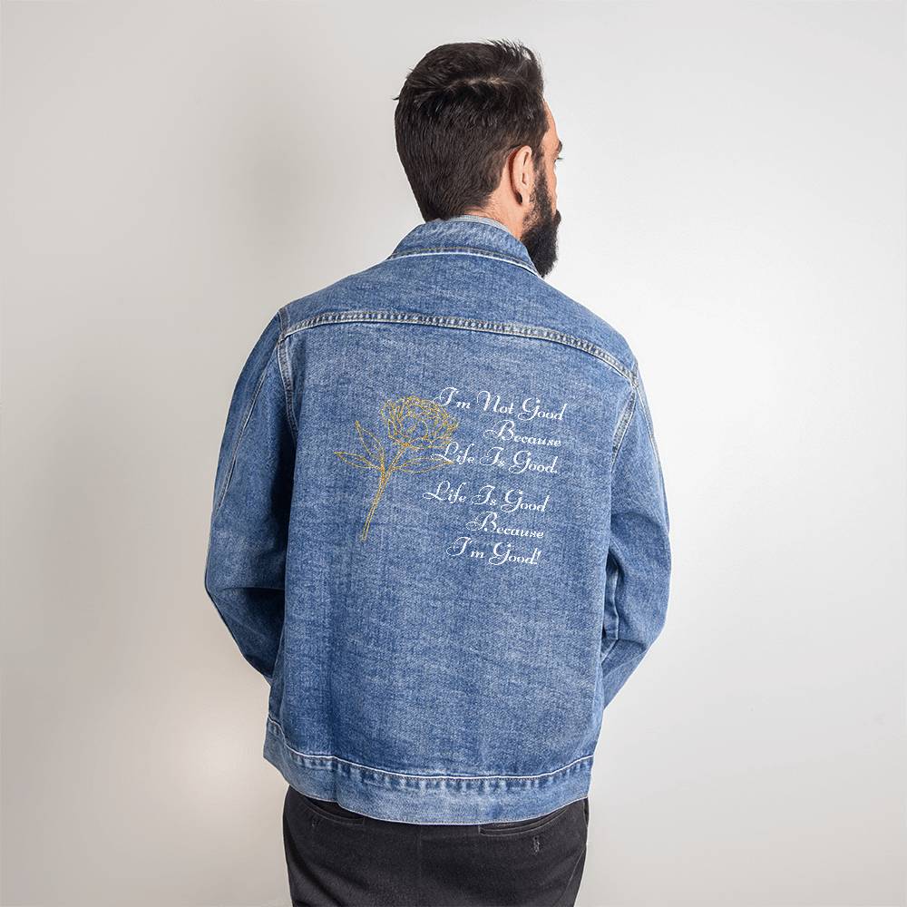 Men's Denim DTG Jacket - I'm Not Good Because Life Is Good. Life Is Good Because I'm Good!