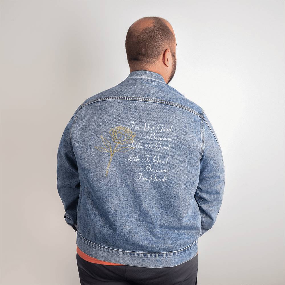 Men's Denim DTG Jacket - I'm Not Good Because Life Is Good. Life Is Good Because I'm Good!