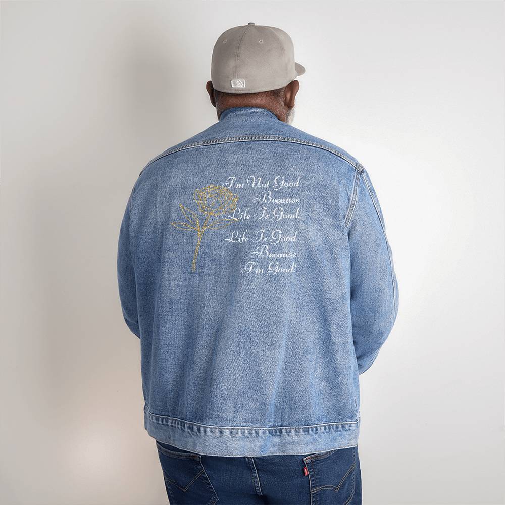 Men's Denim DTG Jacket - I'm Not Good Because Life Is Good. Life Is Good Because I'm Good!