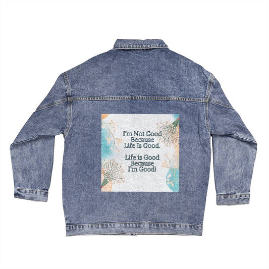 Oversized Women's Denim Jean Jacket - I'm Not Good Because Life Is Good. Life Is Good Because I'm Good!