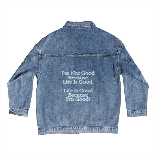 Men's Denim DTG Jacket - I'm Not Good Because Life Is Good. Life Is Good Because I'm Good!